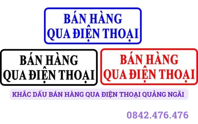 KHẮC DẤU BÁN HÀNG QUA ĐIỆN THOẠI TẠI QUẢNG NGÃI