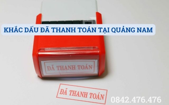 KHẮC DẤU ĐÃ THANH TOÁN TẠI QUẢNG NAM