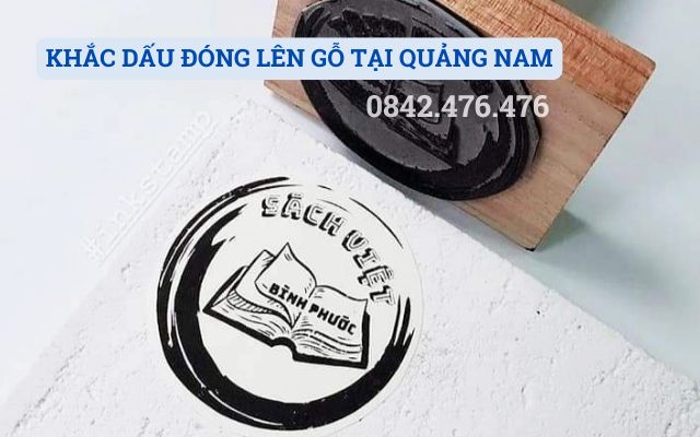 KHẮC DẤU ĐÓNG LÊN GỖ TẠI QUẢNG NAM